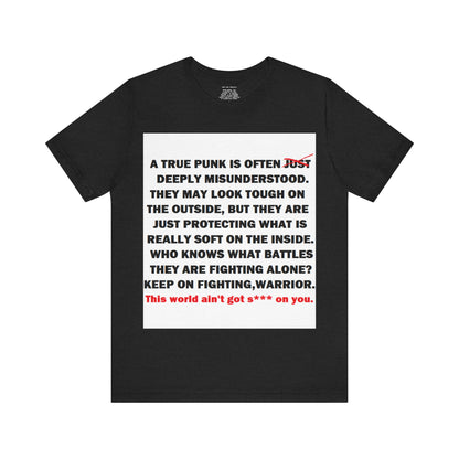 True Punk Motivational Messaging Variants are White, Grey, Black "This world ain't got s*** on you." Unisex Jersey Short Sleeve Tee (Color Group 1of4)
