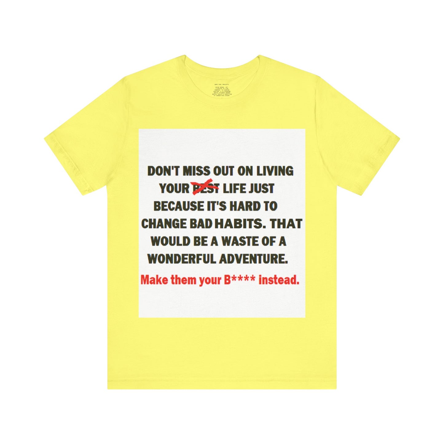 The Survivor Motivational Messaging Variants are in Pink, Red, Cream, Yellow, Orange, and Brown "Make them your B**** instead." Unisex Jersey Short Sleeve Tee (Color Group 2of4)
