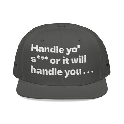 White Font "Handle yo' s*** or it will handle you..." Snapback Cap, Embroidered Hat, Casual Streetwear, (Many color variants)