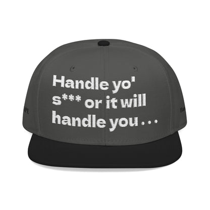 White Font "Handle yo' s*** or it will handle you..." Snapback Cap, Embroidered Hat, Casual Streetwear, (Many color variants)