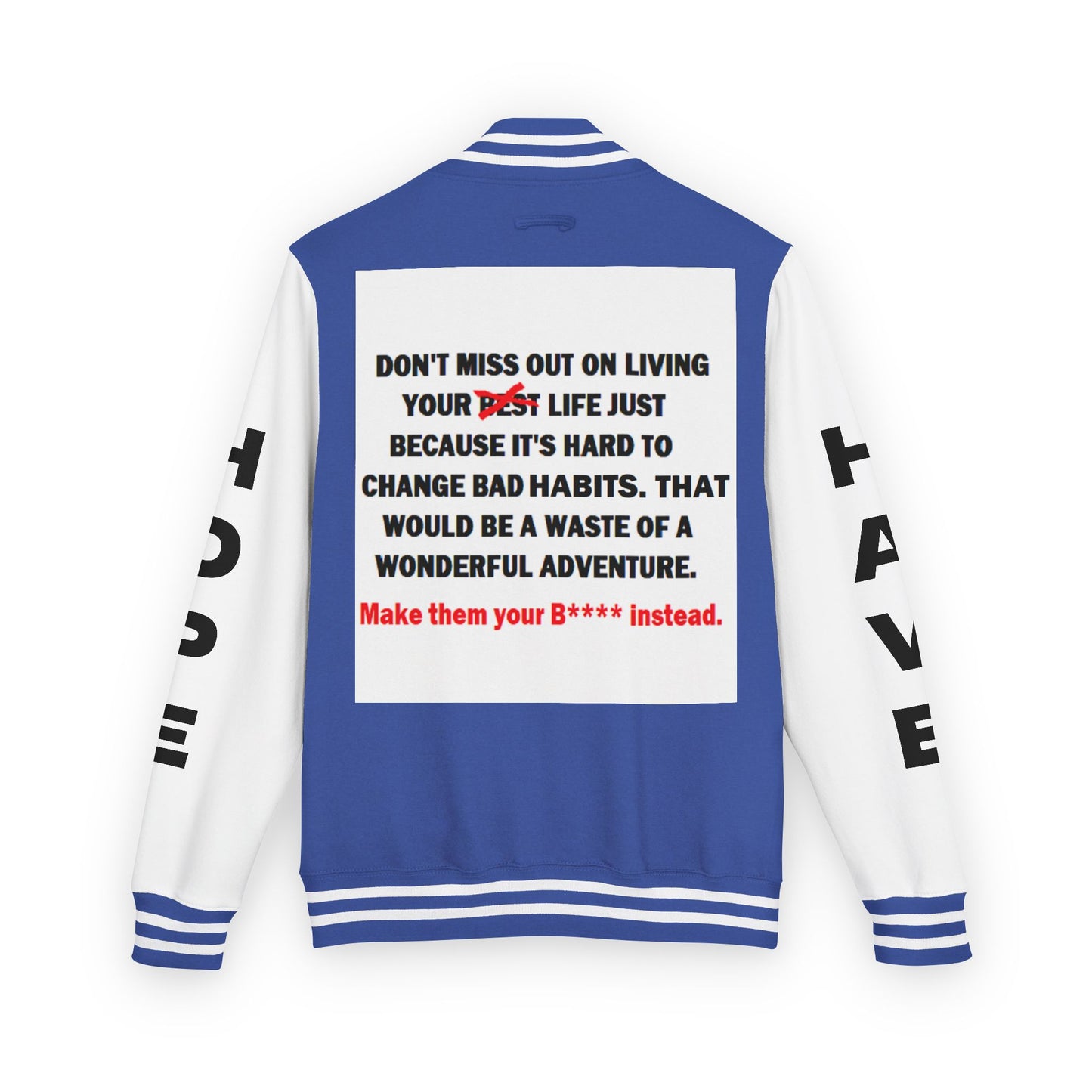 The Survivor Have Hope Inspired Unisex Heavyweight Letterman Jacket - Empowering Message "Make them your B**** instead." Comes in many color variants!