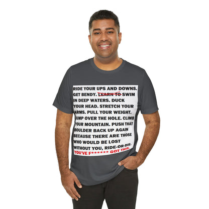 Ride Or Die Motivational Messaging Variants are White, Grey, Black "YOU'VE F****** GOT THIS." Unisex Jersey Short Sleeve Tee (Color Group 1of4)