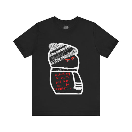 "Without my coffee, I'd just roast you for your breakfast... " -Fury ( Coffee ) Monster Unisex Jersey Short Sleeve Tee