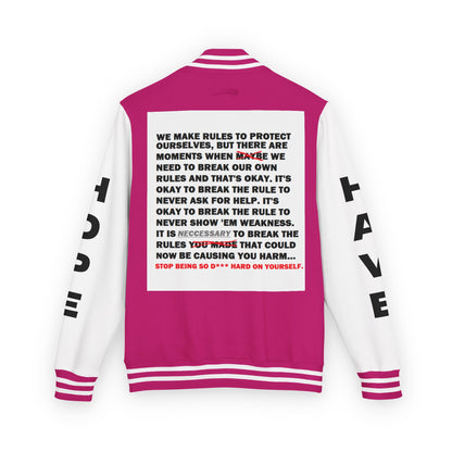 Rule Breaker Have Hope Inspired Unisex Heavyweight Letterman Jacket - Empowering Message "STOP BEING SO D*** HARD ON YOURSELF." Comes in many color variants!