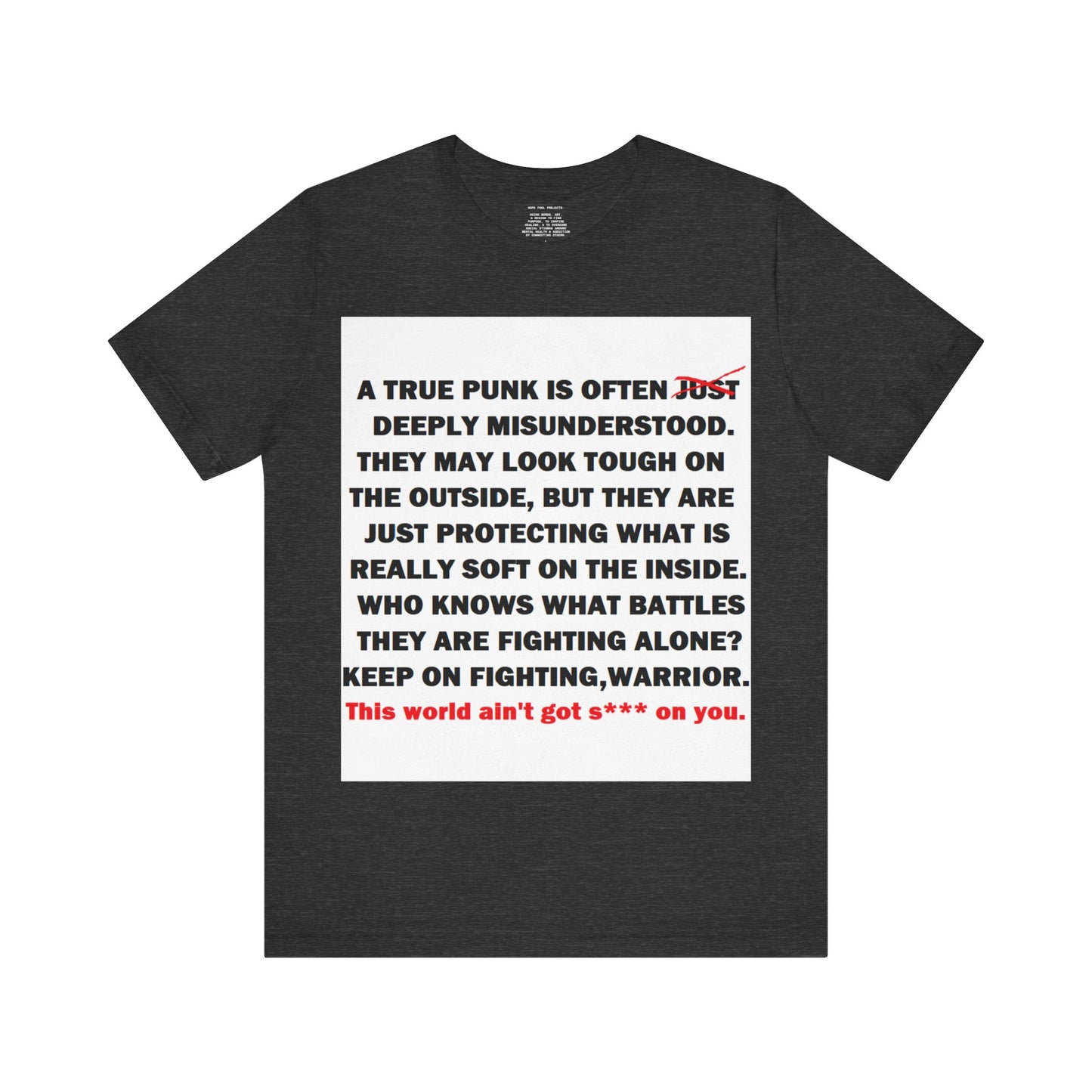 True Punk Motivational Messaging Variants are White, Grey, Black "This world ain't got s*** on you." Unisex Jersey Short Sleeve Tee (Color Group 1of4)