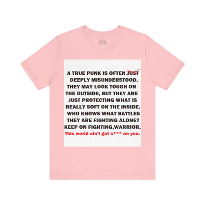 True Punk Motivational Messaging Variants are in Pink, Red, Cream, Yellow, Orange, and Brown "This world ain't got s*** on you." Unisex Jersey Short Sleeve Tee (Color Group 2of4)