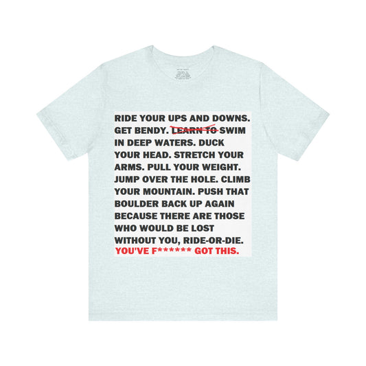 Ride Or Die Motivational Messaging Variants of Blue "YOU'VE F****** GOT THIS." Unisex Jersey Short Sleeve Tee (Color Group 4of4)