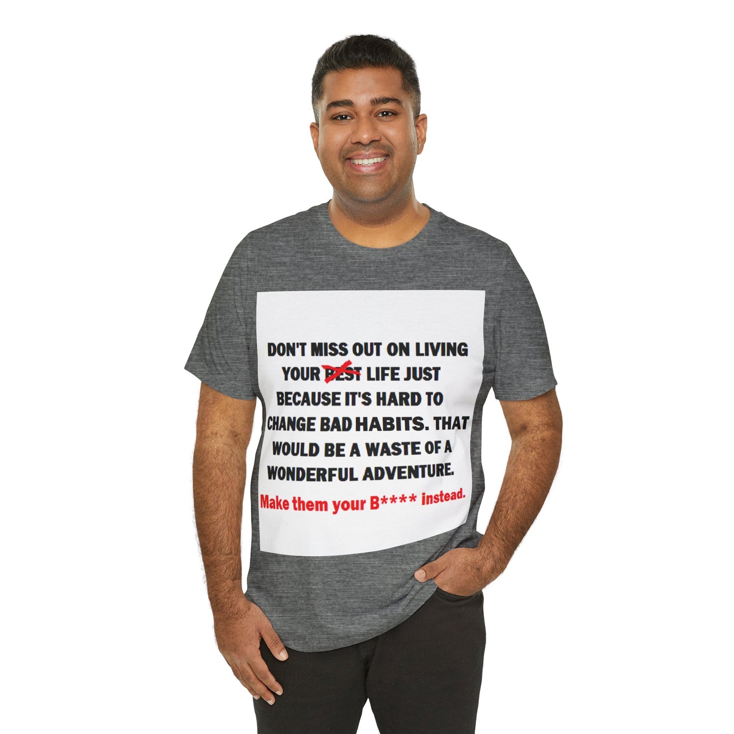 The Survivor Motivational Messaging Variants are White, Grey, Black "Make them your B**** instead." Unisex Jersey Short Sleeve Tee (Color Group 1of4)