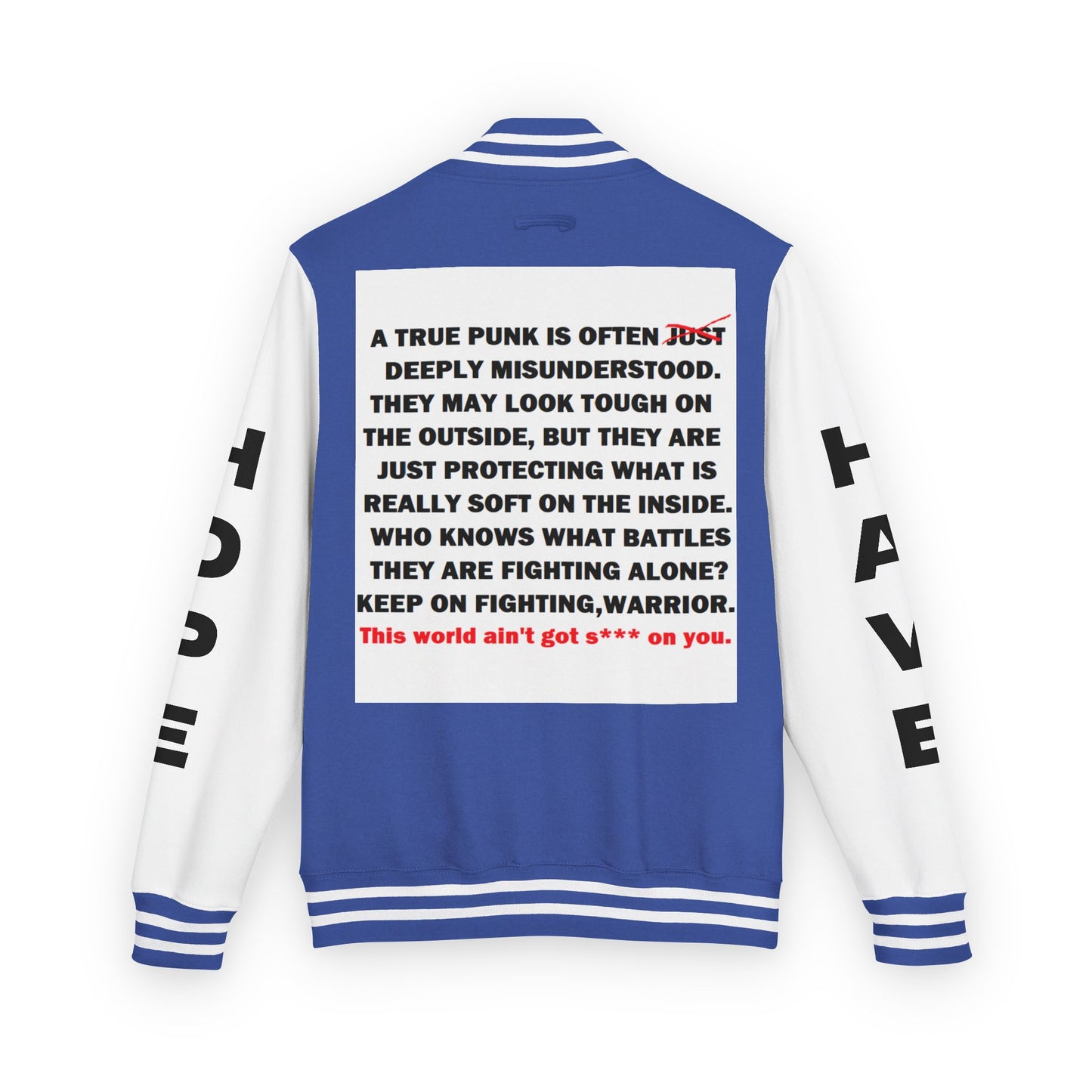 True Punk Have Hope Inspired Unisex Heavyweight Letterman Jacket - Empowering Message "This world ain't got s*** on you." Comes in many color variants!