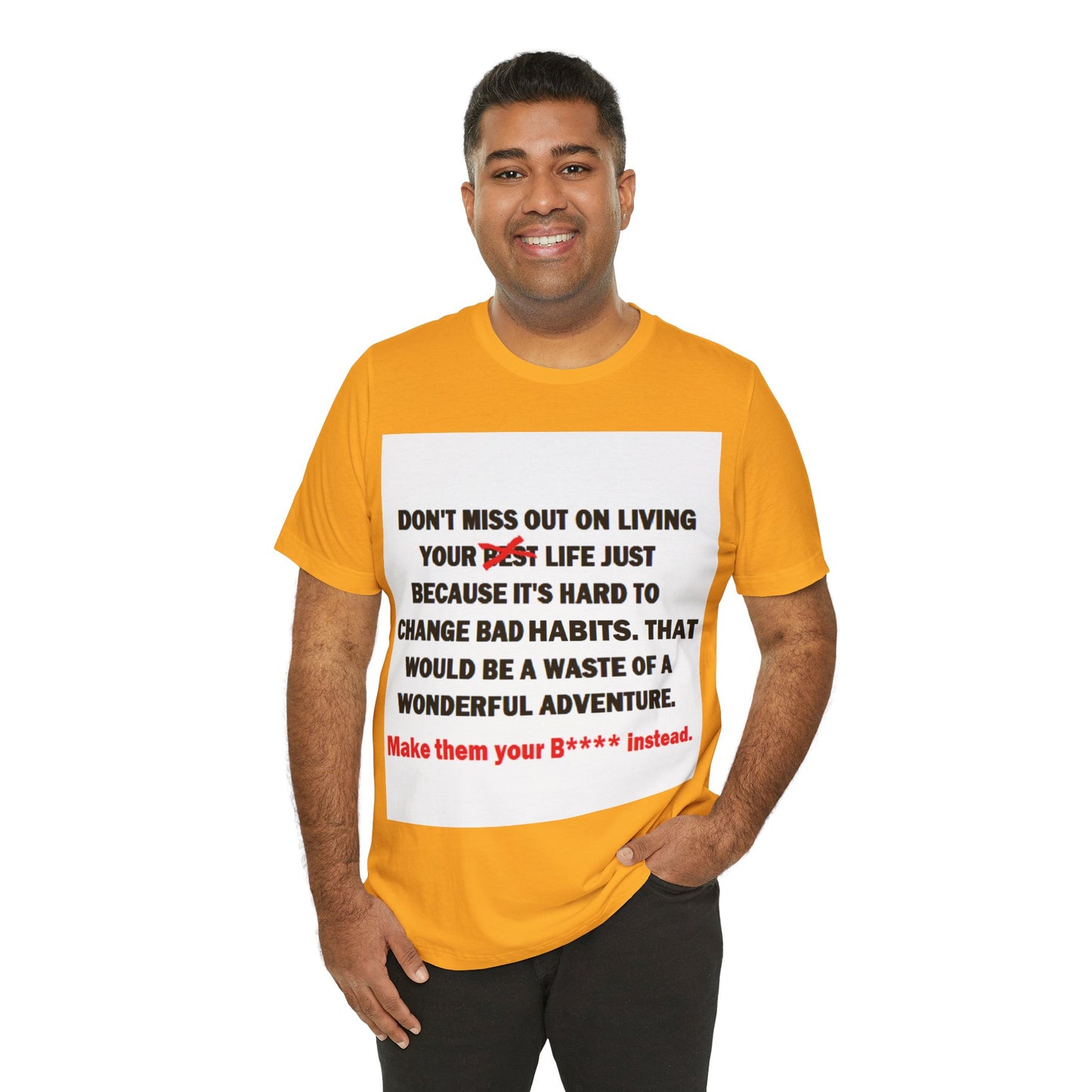 The Survivor Motivational Messaging Variants are in Pink, Red, Cream, Yellow, Orange, and Brown "Make them your B**** instead." Unisex Jersey Short Sleeve Tee (Color Group 2of4)