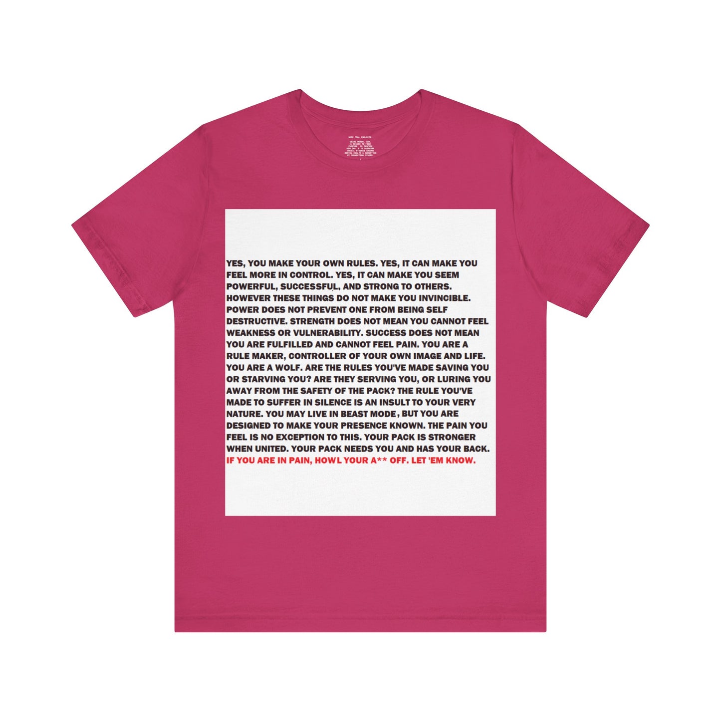 Rule Maker Motivational Messaging Variants are in Pink, Red, Cream, Yellow, Orange, and Brown "IF YOU ARE IN PAIN, HOWL YOUR A** OFF. LET 'EM KNOW." Unisex Jersey Short Sleeve Tee (Color Group 2of4)