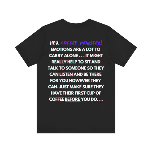 "Like the morning after, it's only weird if you make it weird..." -Embarrassed ( Coffee ) Monster Unisex Jersey Short Sleeve Tee
