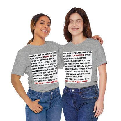 Ride Or Die Motivational Messaging Variants are White, Grey, Black "YOU'VE F****** GOT THIS." Unisex Jersey Short Sleeve Tee (Color Group 1of4)