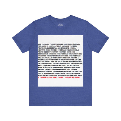 Rule Maker Motivational Messaging Variants of Blue "IF YOU ARE IN PAIN, HOWL YOUR A** OFF. LET 'EM KNOW." Unisex Jersey Short Sleeve Tee (Color Group 4of4)