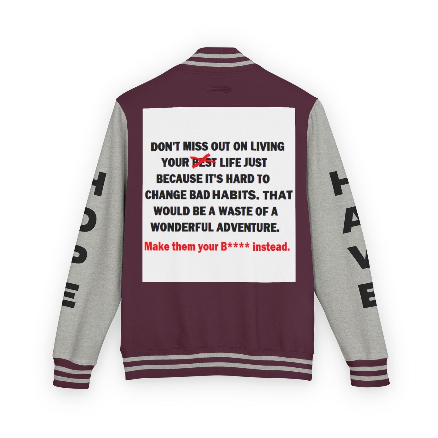 The Survivor Have Hope Inspired Unisex Heavyweight Letterman Jacket - Empowering Message "Make them your B**** instead." Comes in many color variants!