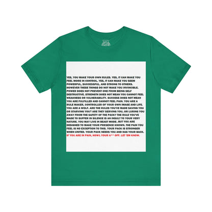 Rule Maker Motivational Messaging Variants of Green "IF YOU ARE IN PAIN, HOWL YOUR A** OFF. LET 'EM KNOW." Unisex Jersey Short Sleeve Tee (Color Group 3of4)