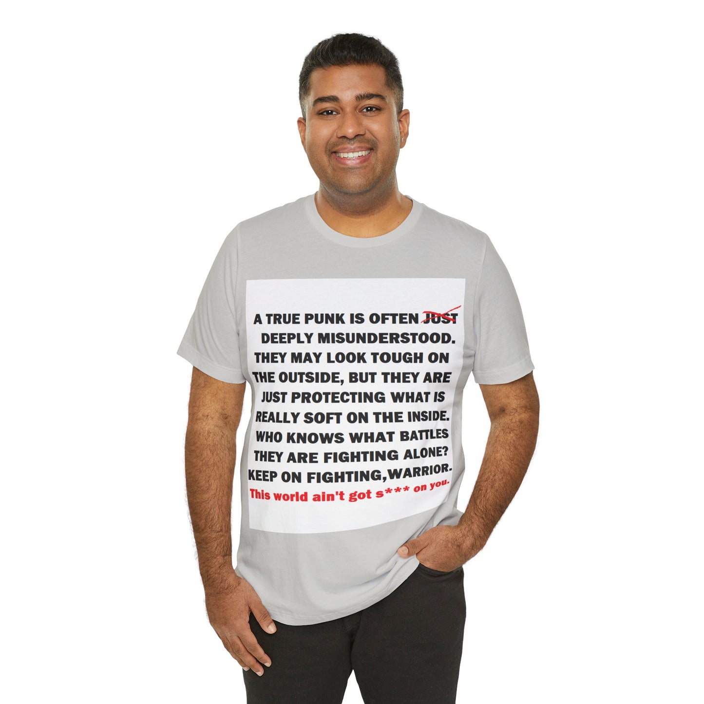 True Punk Motivational Messaging Variants are White, Grey, Black "This world ain't got s*** on you." Unisex Jersey Short Sleeve Tee (Color Group 1of4)