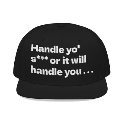 White Font "Handle yo' s*** or it will handle you..." Snapback Cap, Embroidered Hat, Casual Streetwear, (Many color variants)