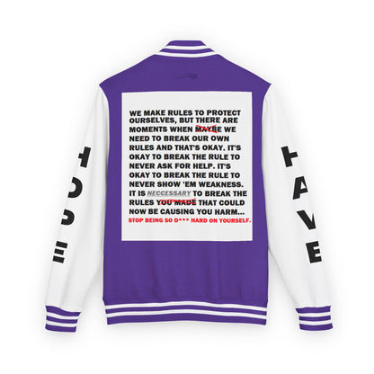 Rule Breaker Have Hope Inspired Unisex Heavyweight Letterman Jacket - Empowering Message "STOP BEING SO D*** HARD ON YOURSELF." Comes in many color variants!