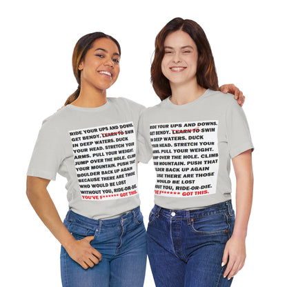 Ride Or Die Motivational Messaging Variants are White, Grey, Black "YOU'VE F****** GOT THIS." Unisex Jersey Short Sleeve Tee (Color Group 1of4)