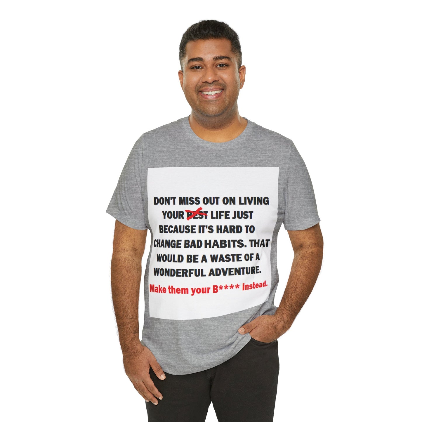 The Survivor Motivational Messaging Variants are White, Grey, Black "Make them your B**** instead." Unisex Jersey Short Sleeve Tee (Color Group 1of4)
