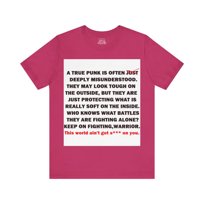 True Punk Motivational Messaging Variants are in Pink, Red, Cream, Yellow, Orange, and Brown "This world ain't got s*** on you." Unisex Jersey Short Sleeve Tee (Color Group 2of4)