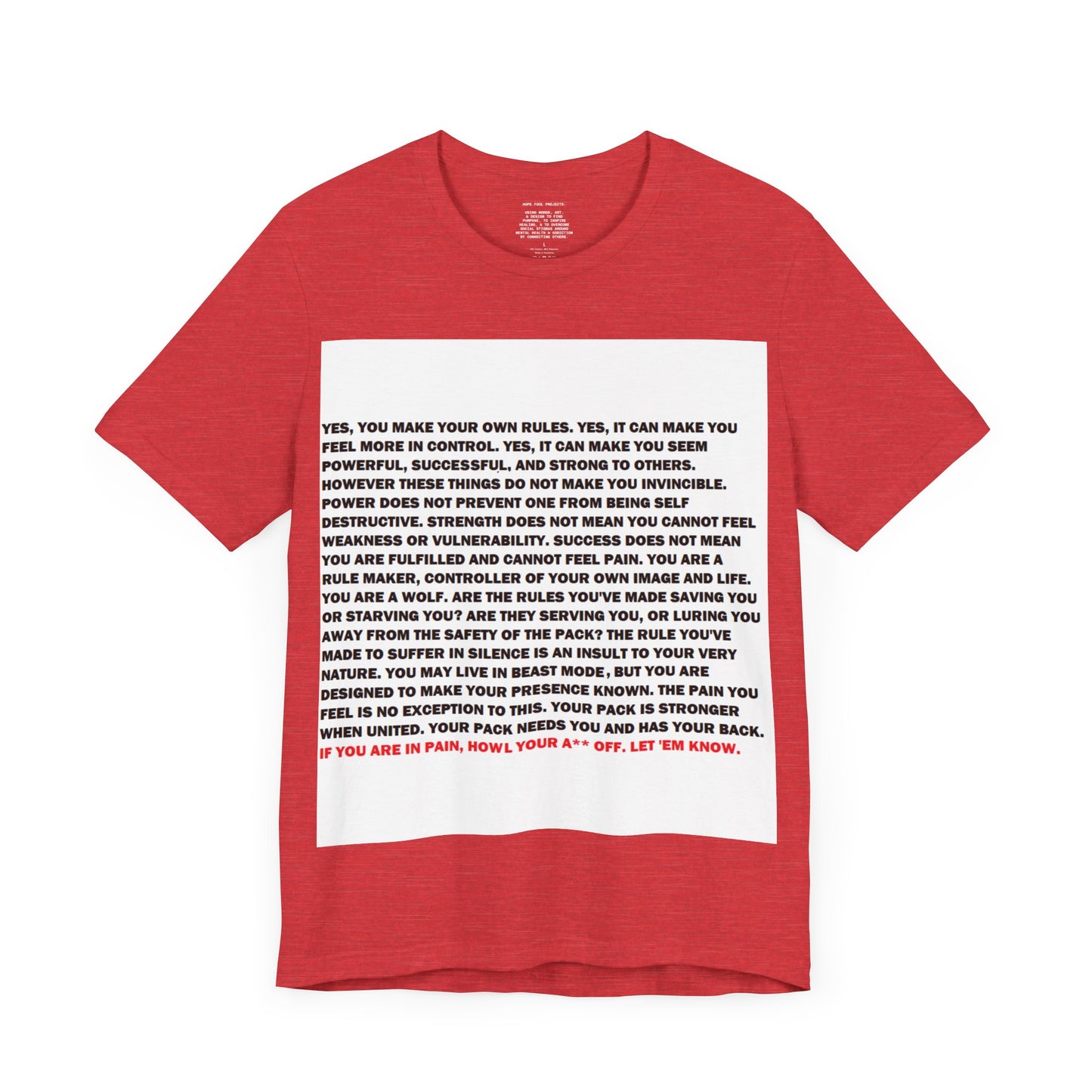 Rule Maker Motivational Messaging Variants are in Pink, Red, Cream, Yellow, Orange, and Brown "IF YOU ARE IN PAIN, HOWL YOUR A** OFF. LET 'EM KNOW." Unisex Jersey Short Sleeve Tee (Color Group 2of4)
