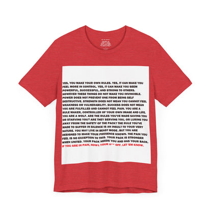 Rule Maker Motivational Messaging Variants are in Pink, Red, Cream, Yellow, Orange, and Brown "IF YOU ARE IN PAIN, HOWL YOUR A** OFF. LET 'EM KNOW." Unisex Jersey Short Sleeve Tee (Color Group 2of4)