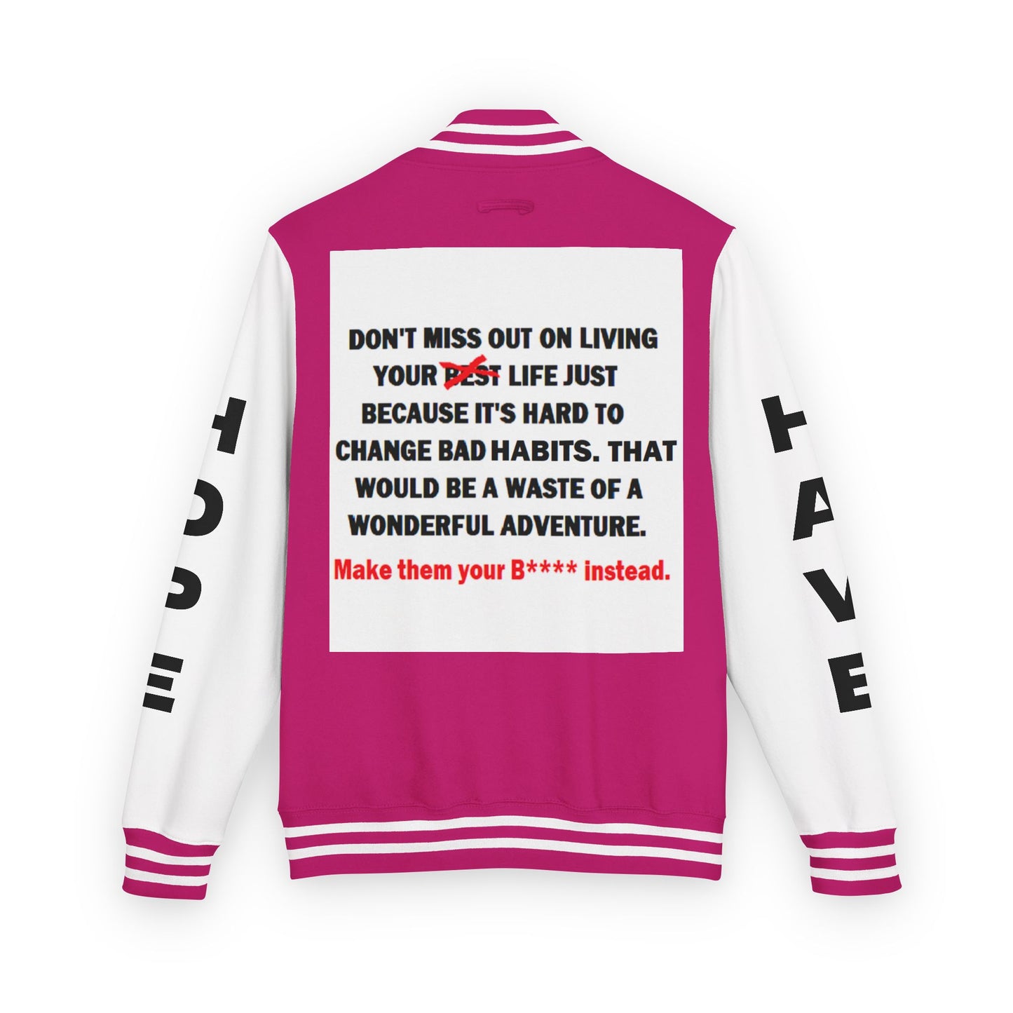 The Survivor Have Hope Inspired Unisex Heavyweight Letterman Jacket - Empowering Message "Make them your B**** instead." Comes in many color variants!