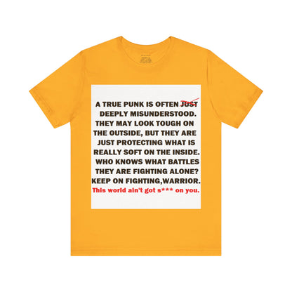 True Punk Motivational Messaging Variants are in Pink, Red, Cream, Yellow, Orange, and Brown "This world ain't got s*** on you." Unisex Jersey Short Sleeve Tee (Color Group 2of4)