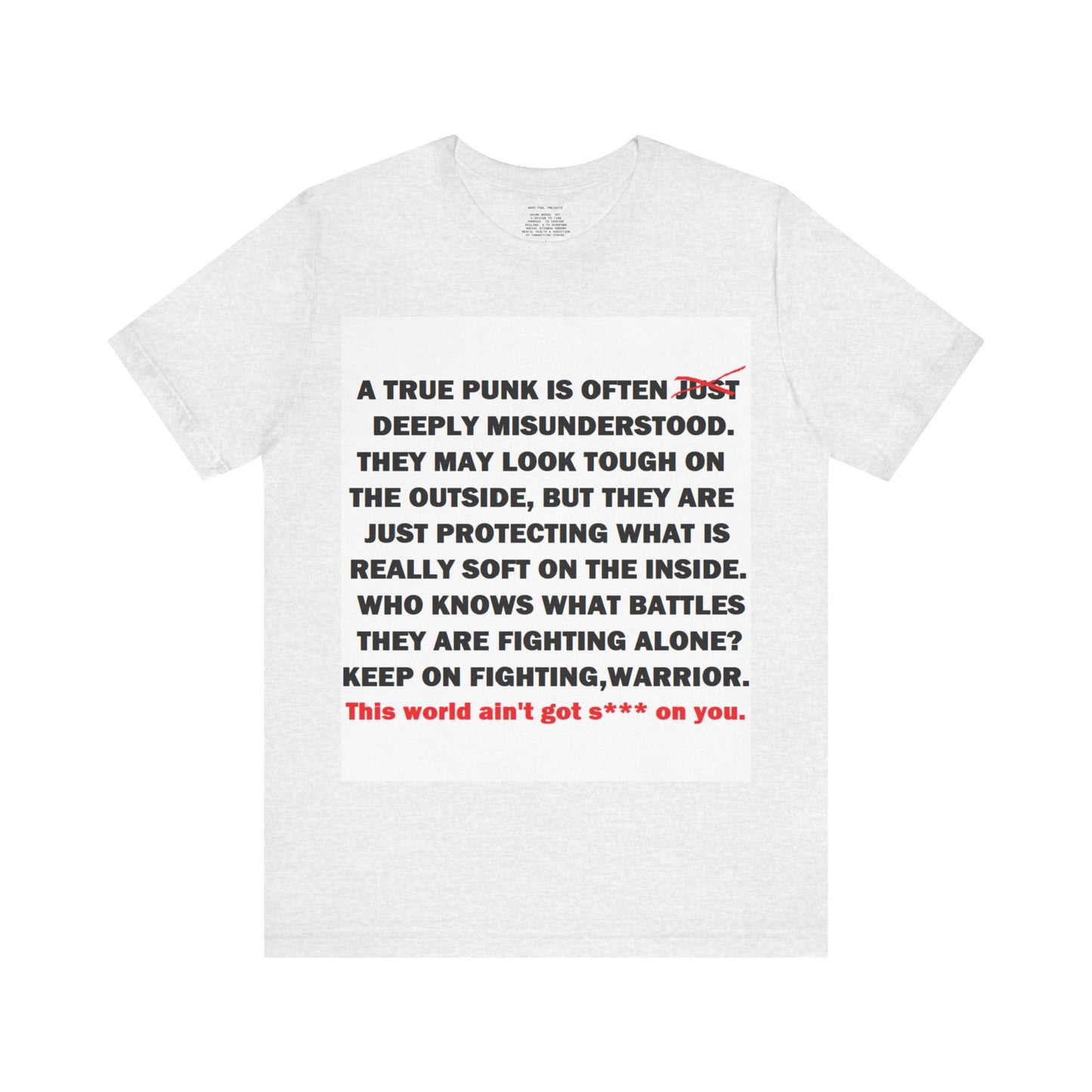True Punk Motivational Messaging Variants are White, Grey, Black "This world ain't got s*** on you." Unisex Jersey Short Sleeve Tee (Color Group 1of4)