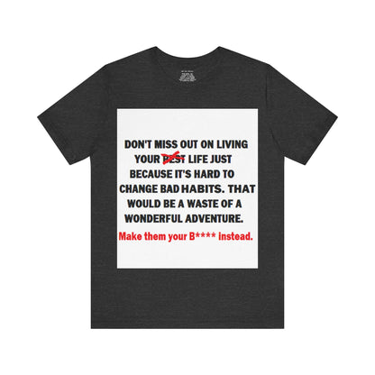 The Survivor Motivational Messaging Variants are White, Grey, Black "Make them your B**** instead." Unisex Jersey Short Sleeve Tee (Color Group 1of4)