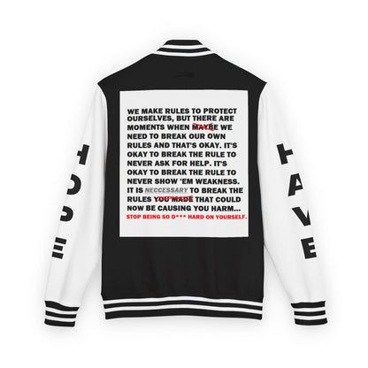 Rule Breaker Have Hope Inspired Unisex Heavyweight Letterman Jacket - Empowering Message "STOP BEING SO D*** HARD ON YOURSELF." Comes in many color variants!