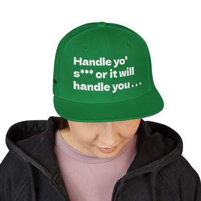 White Font "Handle yo' s*** or it will handle you..." Snapback Cap, Embroidered Hat, Casual Streetwear, (Many color variants)