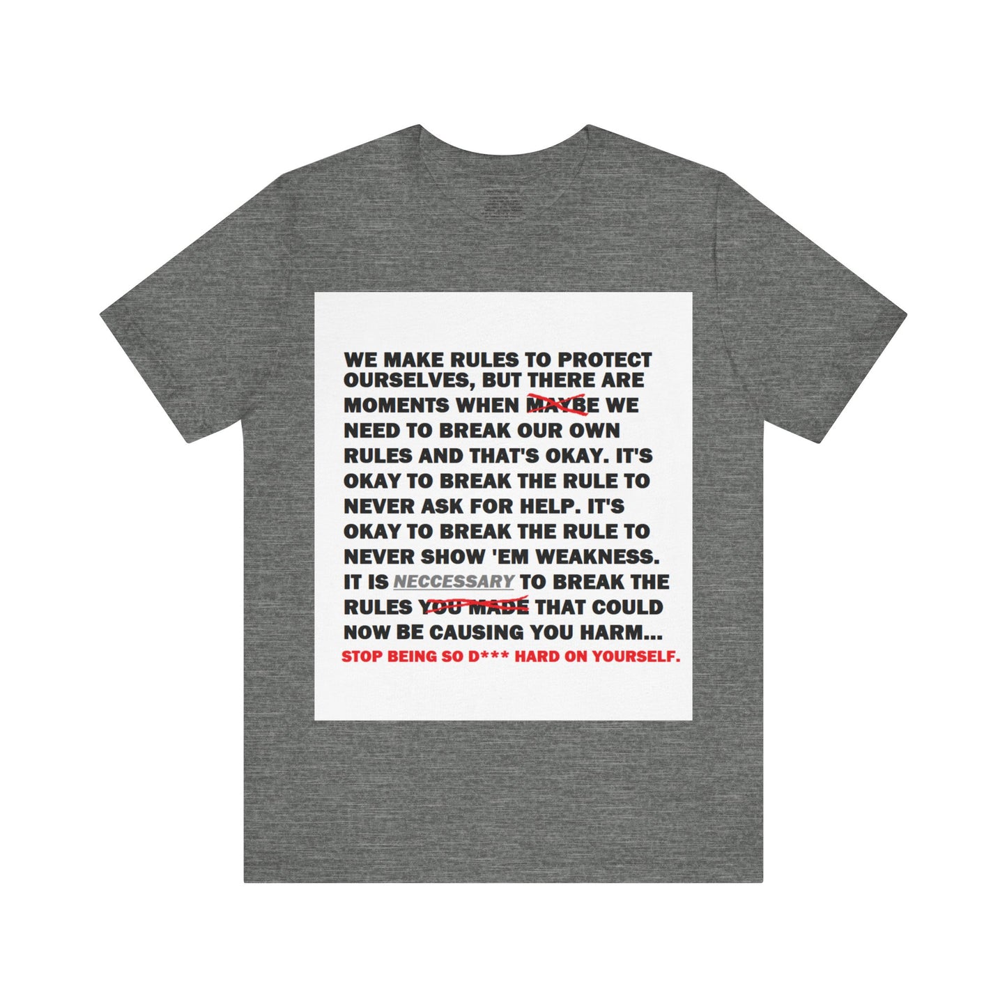 Rule Breaker Motivational Messaging Variants are White, Grey, Black "STOP BEING SO D*** HARD ON YOURSELF." Unisex Jersey Short Sleeve Tee (Color Group 1of4)