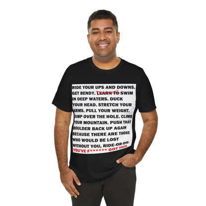 Ride Or Die Motivational Messaging Variants are White, Grey, Black "YOU'VE F****** GOT THIS." Unisex Jersey Short Sleeve Tee (Color Group 1of4)