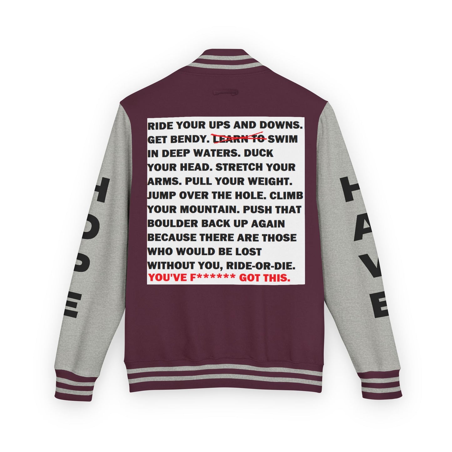 Ride-Or-Die Have Hope Inspired Unisex Heavyweight Letterman Jacket - Empowering Message "YOU'VE F****** GOT THIS." Comes in many color variants!