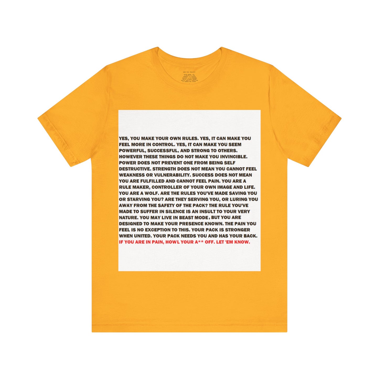 Rule Maker Motivational Messaging Variants are in Pink, Red, Cream, Yellow, Orange, and Brown "IF YOU ARE IN PAIN, HOWL YOUR A** OFF. LET 'EM KNOW." Unisex Jersey Short Sleeve Tee (Color Group 2of4)