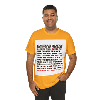 Rule Breaker Motivational Messaging Variants are in Pink, Red, Cream, Yellow, Orange, and Brown "STOP BEING SO D*** HARD ON YOURSELF." Unisex Jersey Short Sleeve Tee (Color Group 2of4)