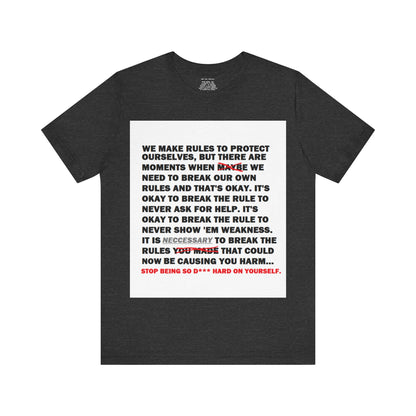 Rule Breaker Motivational Messaging Variants are White, Grey, Black "STOP BEING SO D*** HARD ON YOURSELF." Unisex Jersey Short Sleeve Tee (Color Group 1of4)