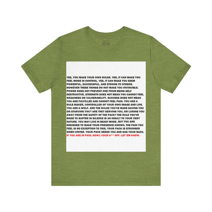 Rule Maker Motivational Messaging Variants of Green "IF YOU ARE IN PAIN, HOWL YOUR A** OFF. LET 'EM KNOW." Unisex Jersey Short Sleeve Tee (Color Group 3of4)