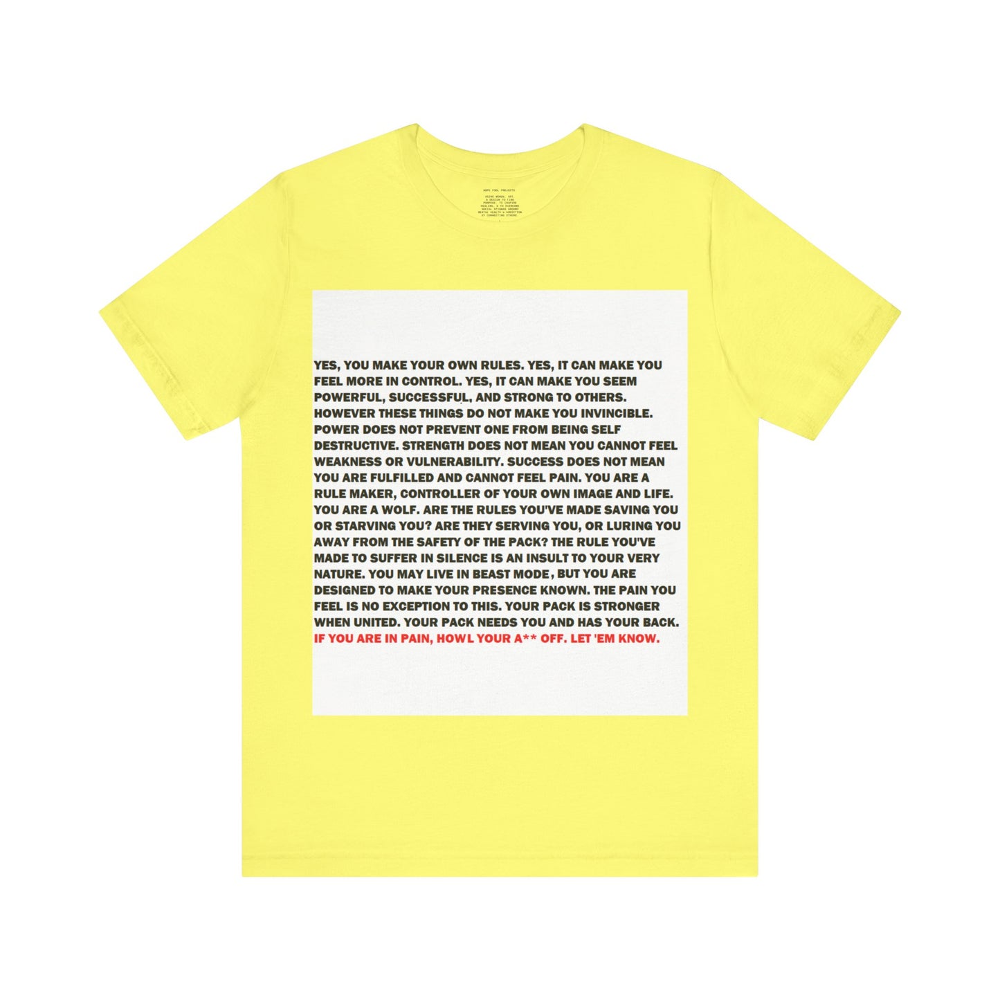 Rule Maker Motivational Messaging Variants are in Pink, Red, Cream, Yellow, Orange, and Brown "IF YOU ARE IN PAIN, HOWL YOUR A** OFF. LET 'EM KNOW." Unisex Jersey Short Sleeve Tee (Color Group 2of4)