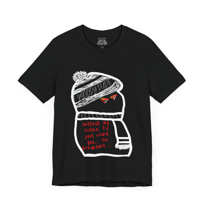 "Without my coffee, I'd just roast you for your breakfast... " -Fury ( Coffee ) Monster Unisex Jersey Short Sleeve Tee