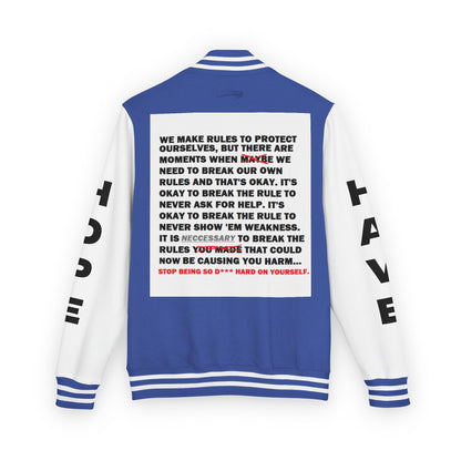 Rule Breaker Have Hope Inspired Unisex Heavyweight Letterman Jacket - Empowering Message "STOP BEING SO D*** HARD ON YOURSELF." Comes in many color variants!