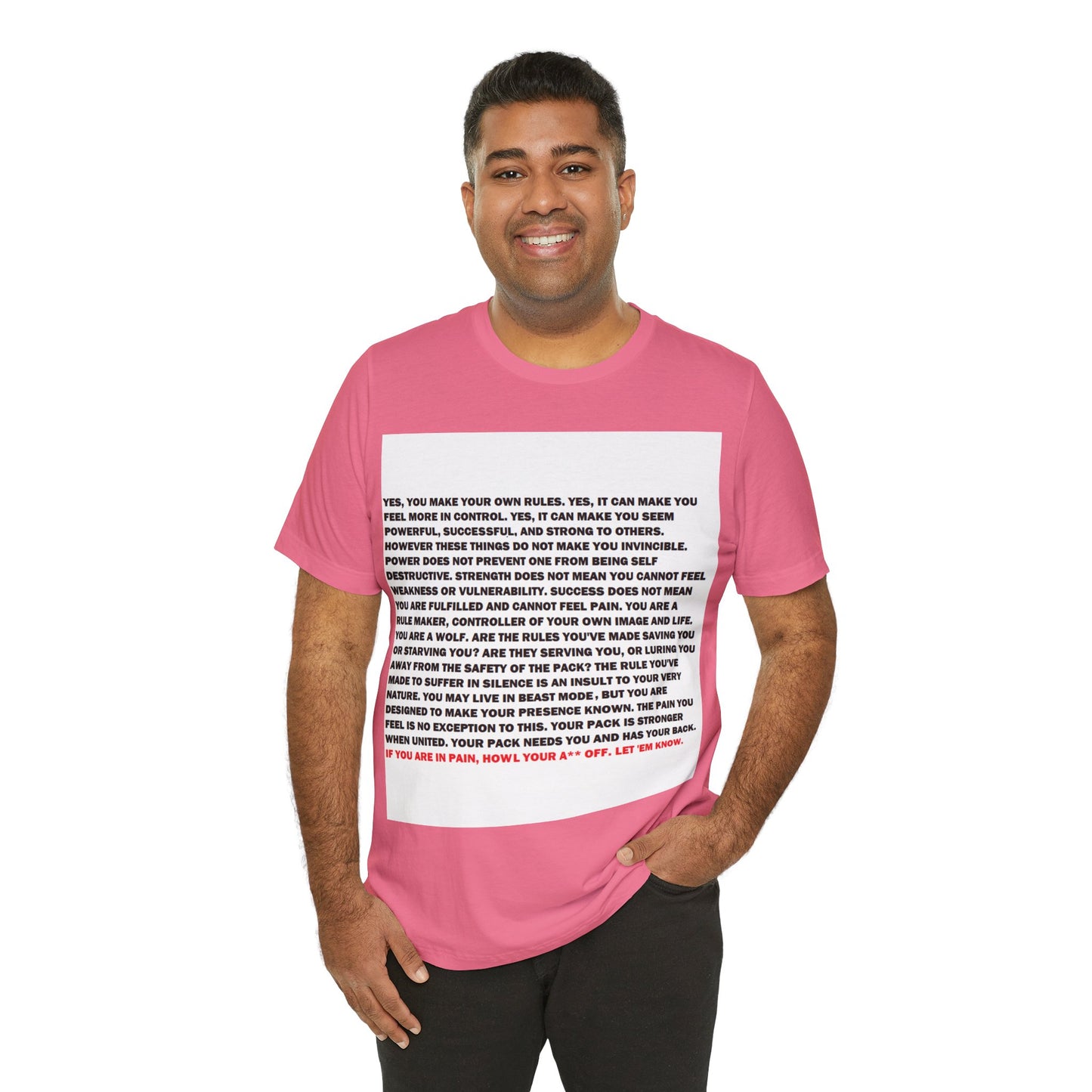 Rule Maker Motivational Messaging Variants are in Pink, Red, Cream, Yellow, Orange, and Brown "IF YOU ARE IN PAIN, HOWL YOUR A** OFF. LET 'EM KNOW." Unisex Jersey Short Sleeve Tee (Color Group 2of4)