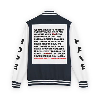 Rule Breaker Have Hope Inspired Unisex Heavyweight Letterman Jacket - Empowering Message "STOP BEING SO D*** HARD ON YOURSELF." Comes in many color variants!
