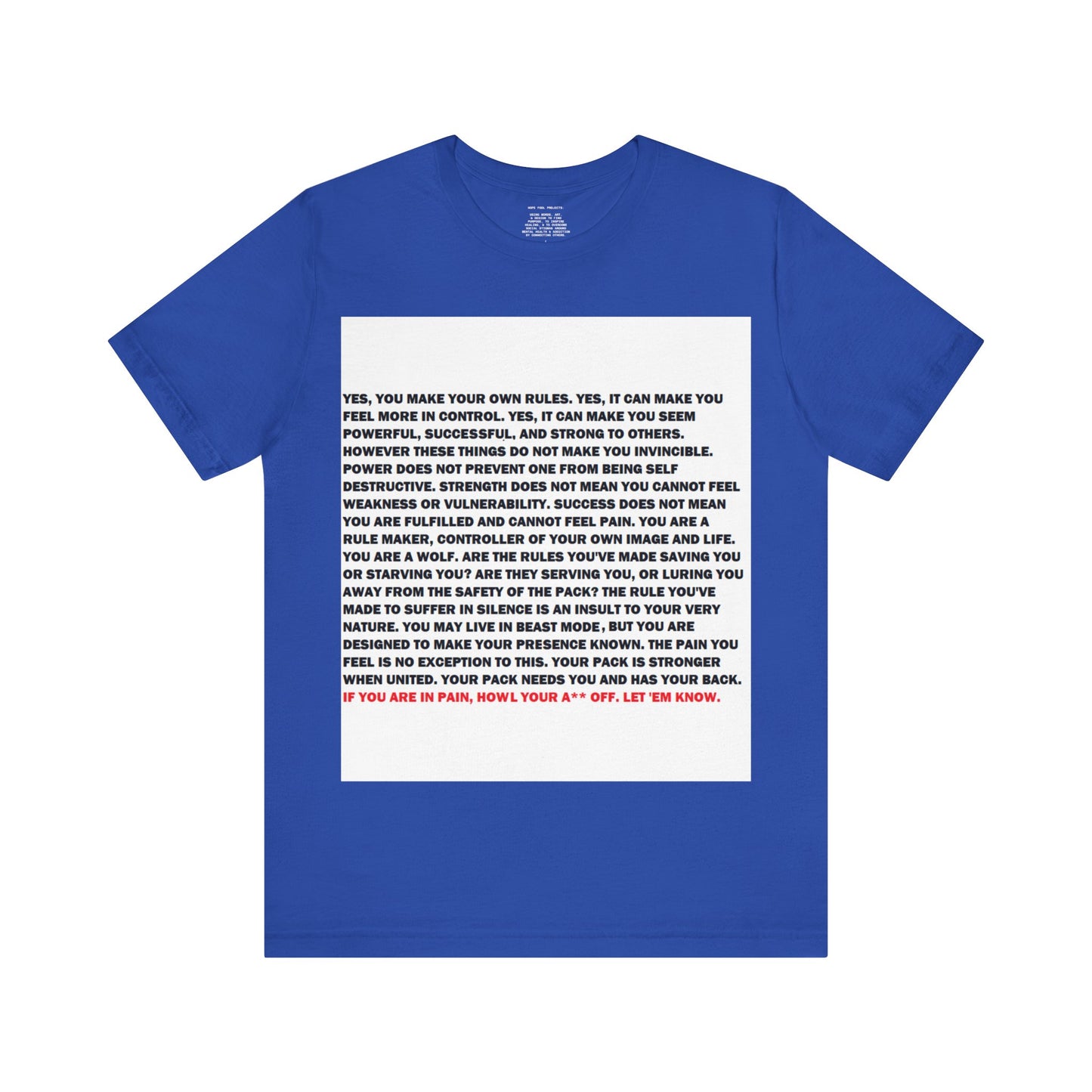 Rule Maker Motivational Messaging Variants of Blue "IF YOU ARE IN PAIN, HOWL YOUR A** OFF. LET 'EM KNOW." Unisex Jersey Short Sleeve Tee (Color Group 4of4)