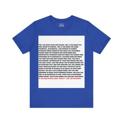 Rule Maker Motivational Messaging Variants of Blue "IF YOU ARE IN PAIN, HOWL YOUR A** OFF. LET 'EM KNOW." Unisex Jersey Short Sleeve Tee (Color Group 4of4)