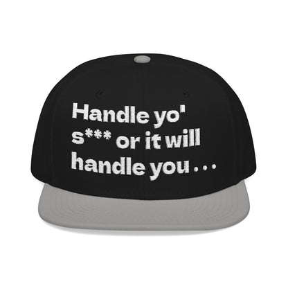 White Font "Handle yo' s*** or it will handle you..." Snapback Cap, Embroidered Hat, Casual Streetwear, (Many color variants)