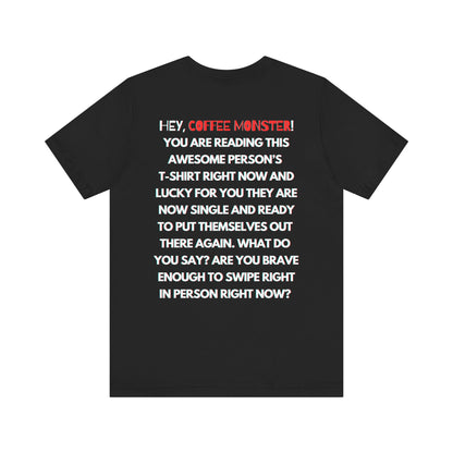 "Single now.... Are you brave enough to swipe right in person?" -Rizz ( Coffee ) Monster Unisex Jersey Short Sleeve Tee